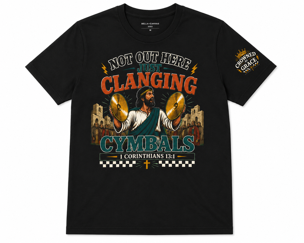 Not Out Here Just Clanging Cymbals Shirt | 1 Corinthians 13:1 Christian Graphic Tee | Faith Streetwear by Crowned By Grace