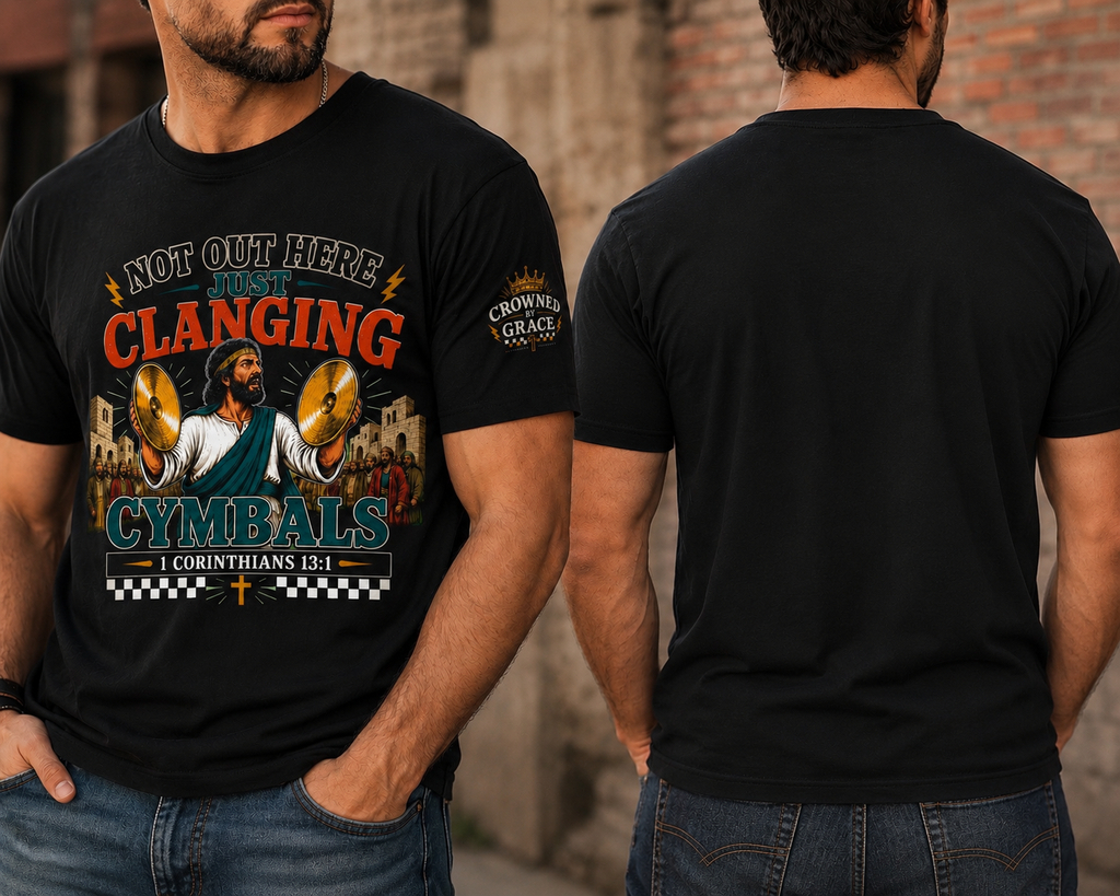 Not Out Here Just Clanging Cymbals Shirt | 1 Corinthians 13:1 Christian Graphic Tee | Faith Streetwear by Crowned By Grace