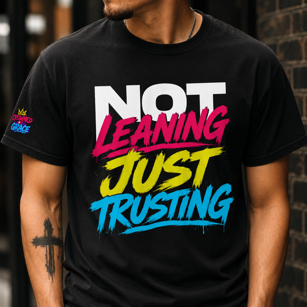 Christian Streetwear Shirt, Not Leaning Just Trusting Tee, Proverbs 3:5 Shirt, Faith Based Graphic Tee, Crowned By Grace