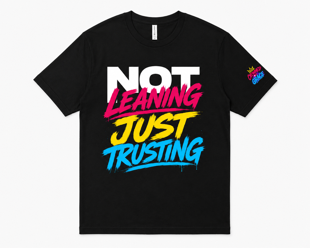 Christian Streetwear Shirt, Not Leaning Just Trusting Tee, Proverbs 3:5 Shirt, Faith Based Graphic Tee, Crowned By Grace